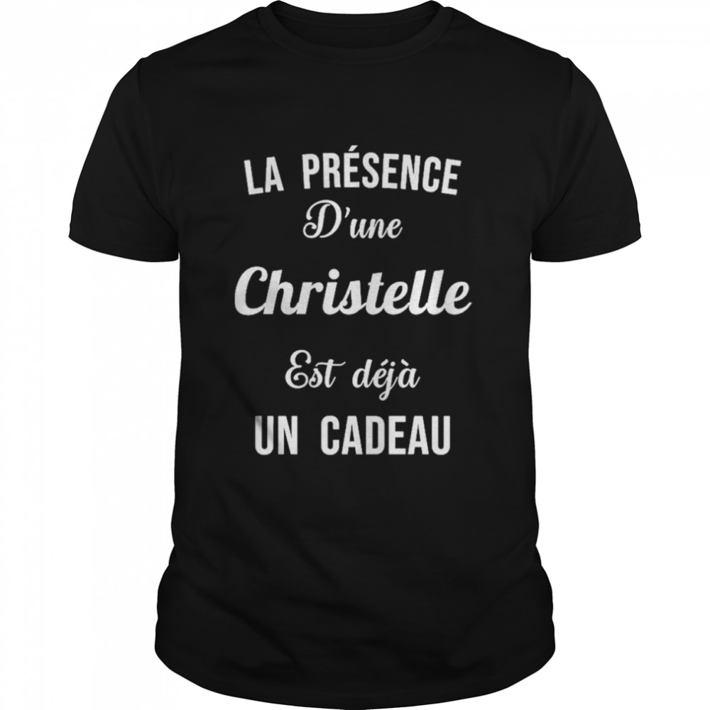 Quotes La Presence D’une Christelle Est Deja Un Cadeau Shirt