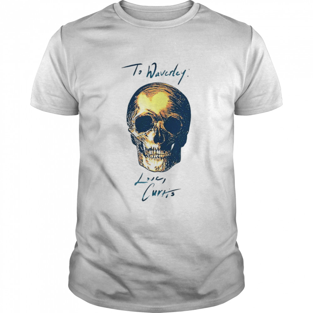 To Waverly Love Curtis Skull 2022 T-Shirt