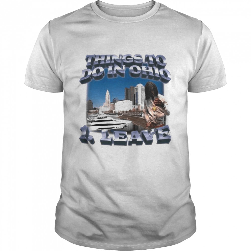 Top Things To Do In Ohio 1 Leave Shirt