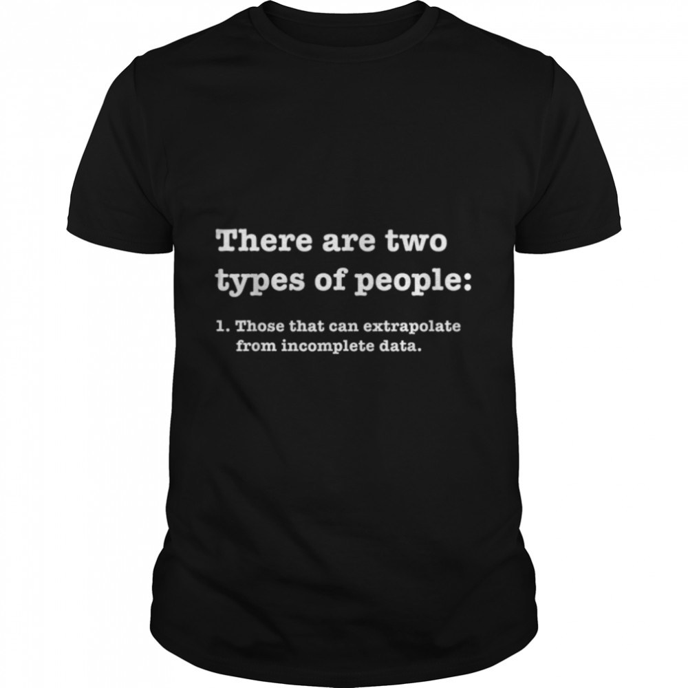 Two types of people Incomplete Data Extrapolate T Shirt T-Shirt B07N4939KM