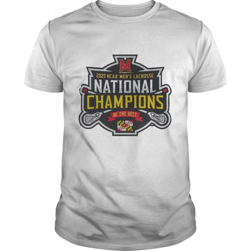 University Maryland Terrapins Be The Best 2022 Ncaa Men’s Lacrosse Team National Champions Shirt