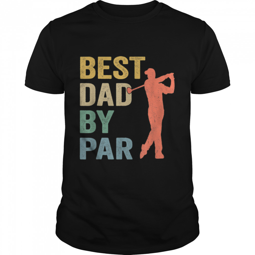 Vintage Best Dad By Par Shirt Father'S Day Golfing Golfers T-Shirt B0B33Z6W8Y
