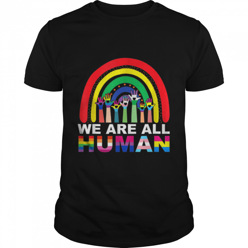 We Are All Human Pride Ally Rainbow LGBT Flag Gay Pride T-Shirt B0B31CWB6X