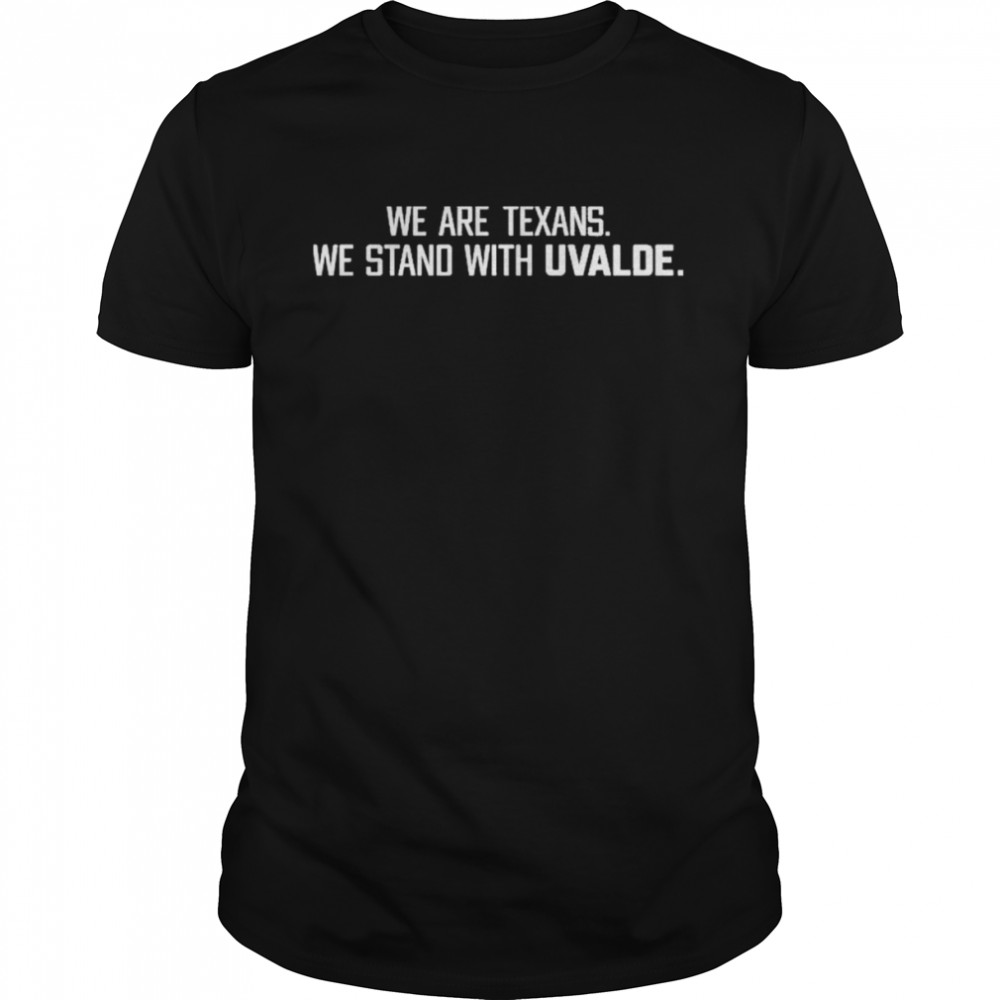 We Are Texans We Stand With Uvalde Houston Texans Shirt