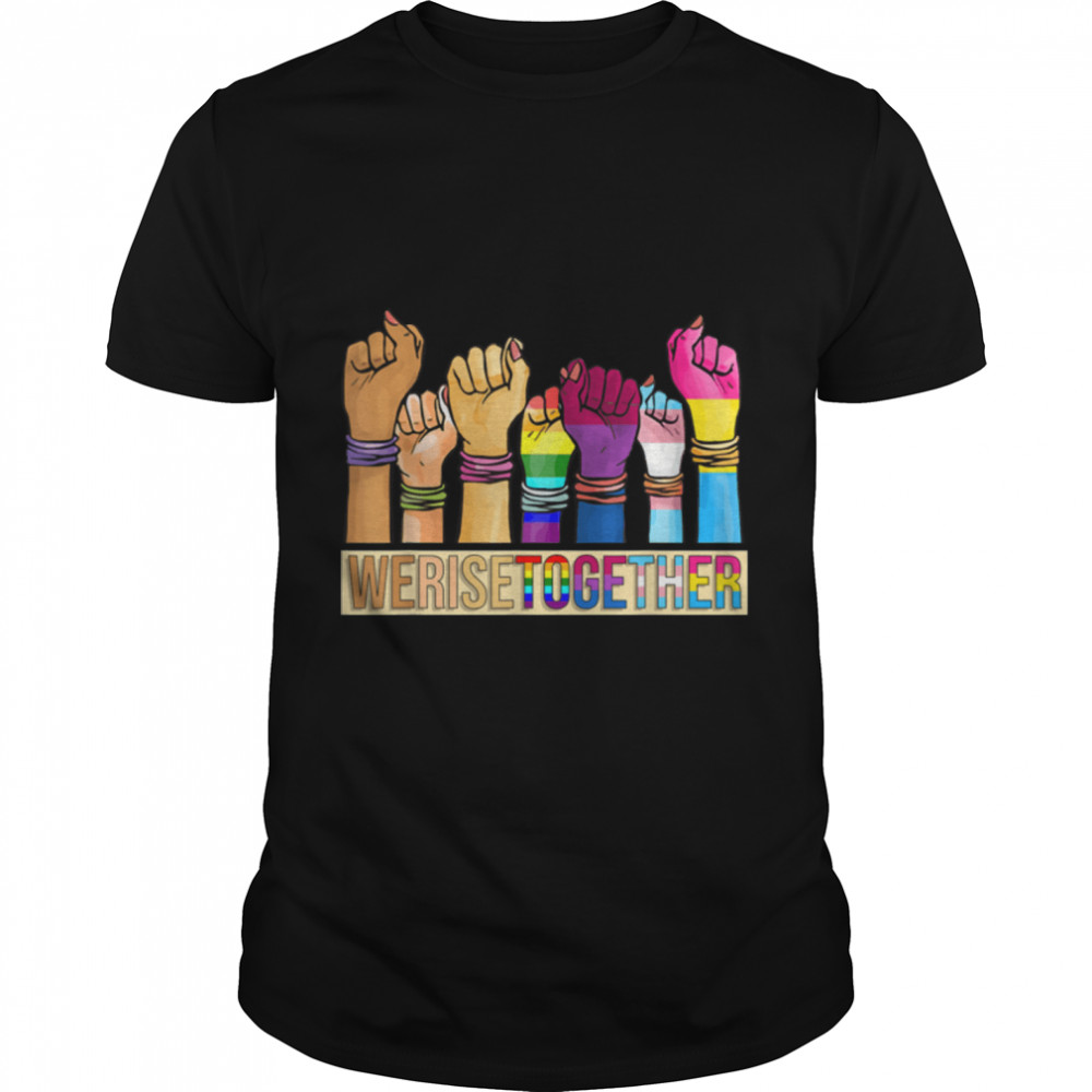 We Rise Together Lgbt-Q Pride Social Justice Equality Ally T-Shirt B0B31Fddgj