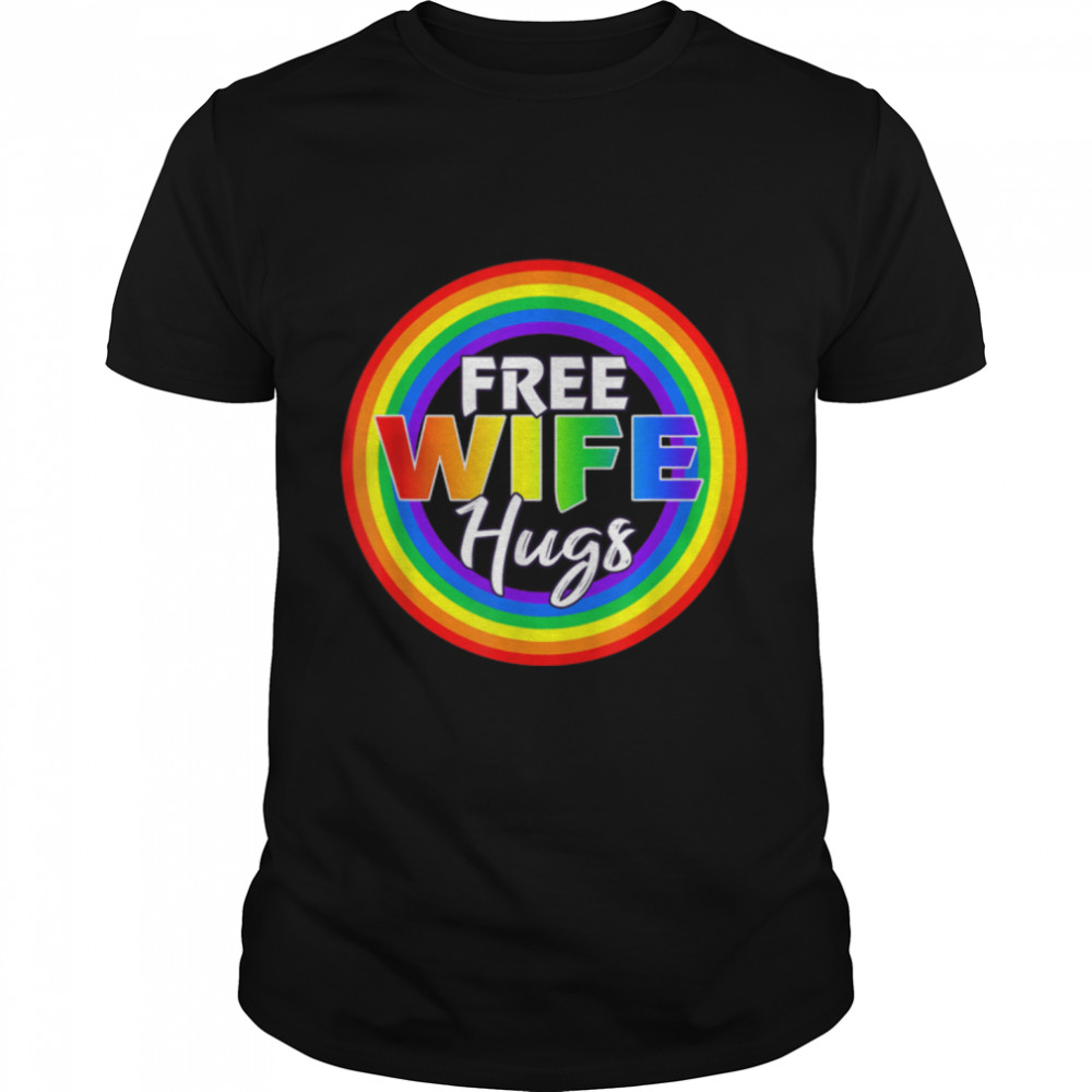 Womens Free Wife Hugs Gay Shirt LGBT Pride Month T-Shirt B0B3178TDL