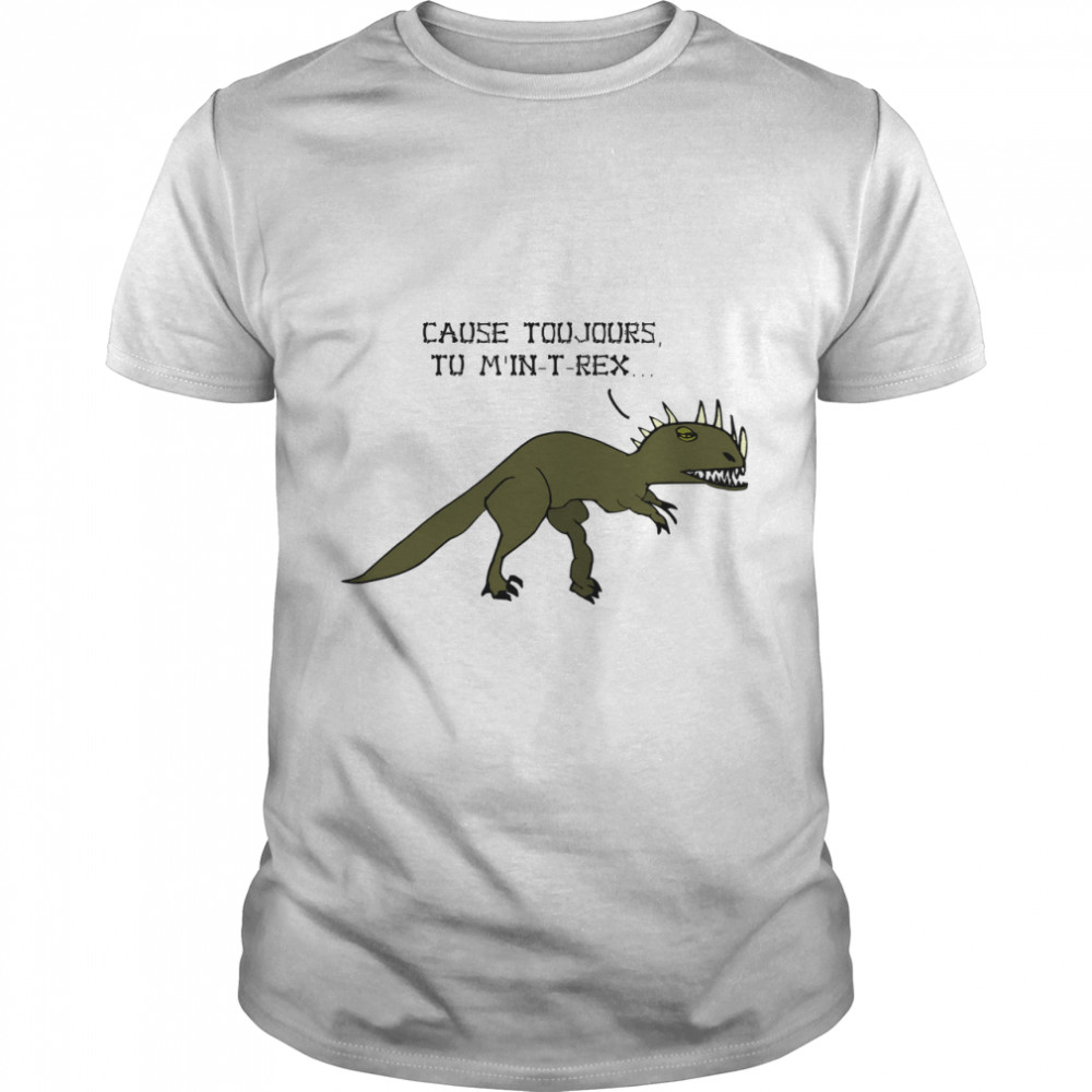 CAUSE ALWAYS YOU HAVE IN-REX Classic T-Shirt