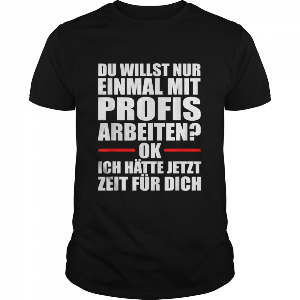 Einmal Mit Profis Ich Bin Ein Profi Funny Saying Work T-Shirt