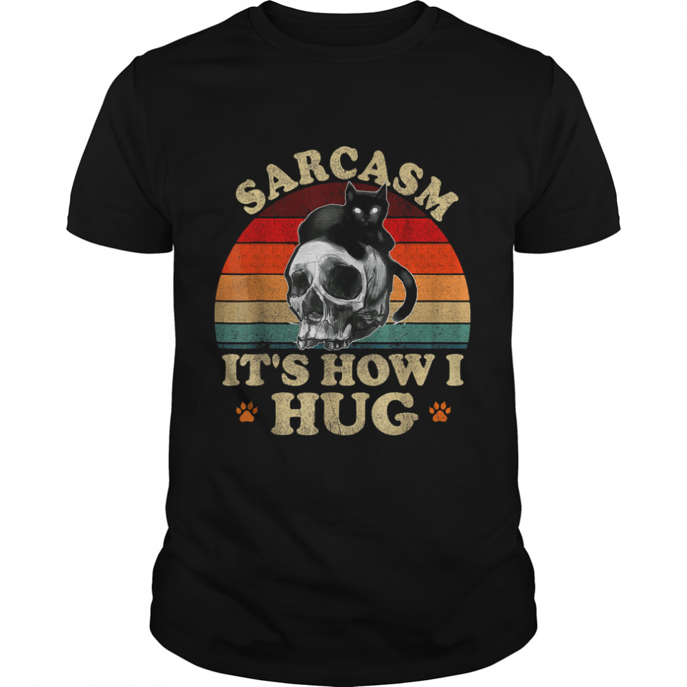 Funny Cat Hug Skull - Sarcasm It's How I Hug T-Shirt Copy