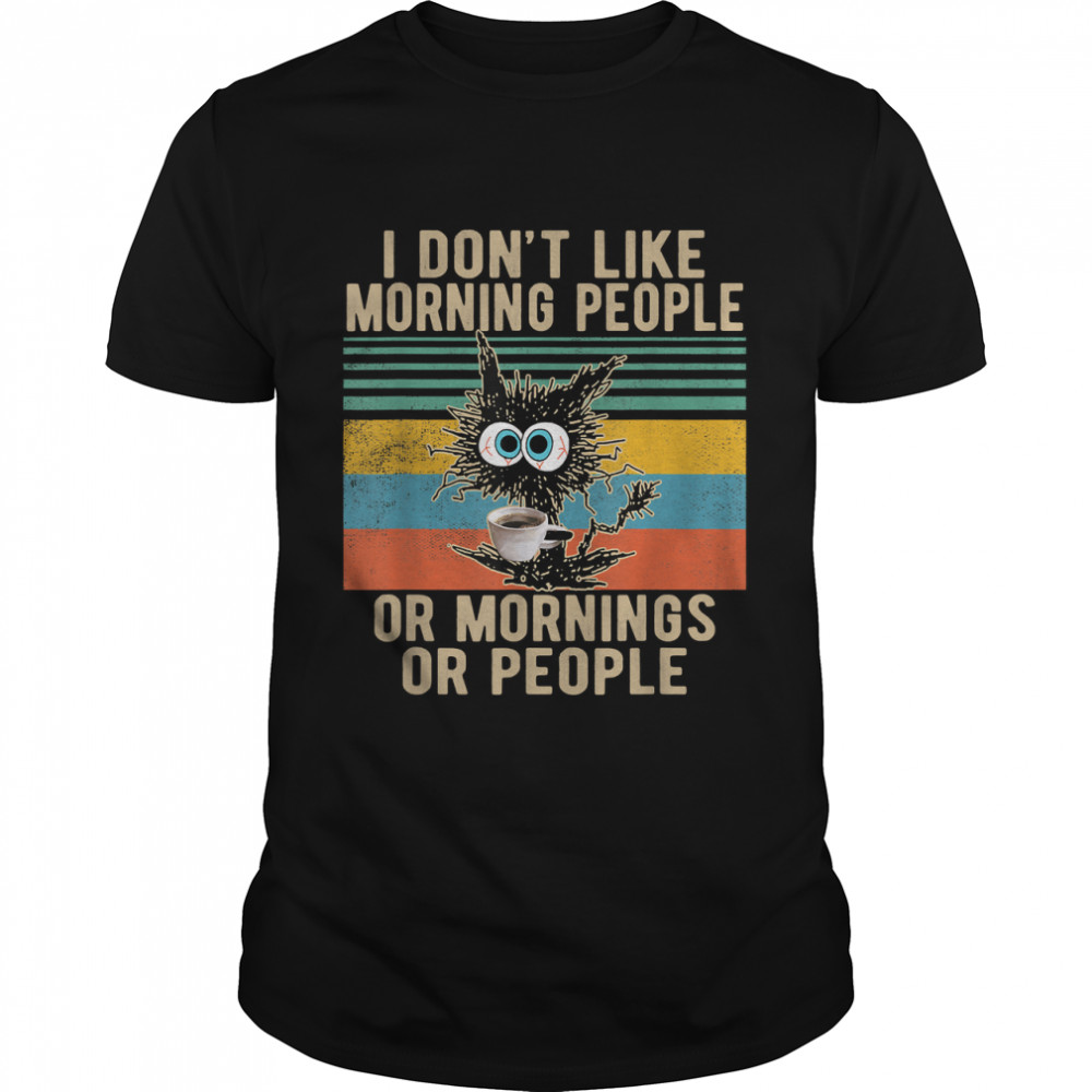 I Don't Like Morning People And Mornings And People T-Shirt