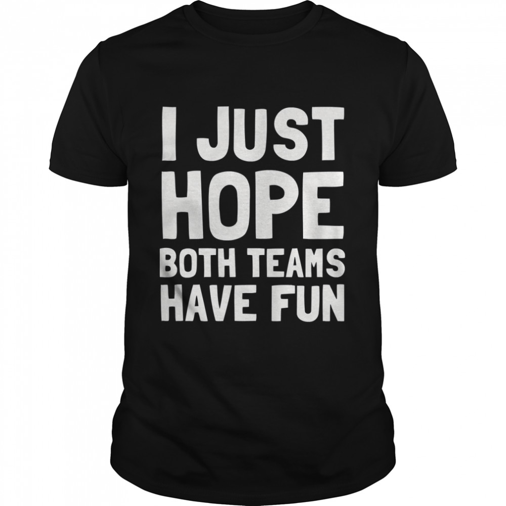 I Just Hope Both Teams Have Fun Essential T-Shirt