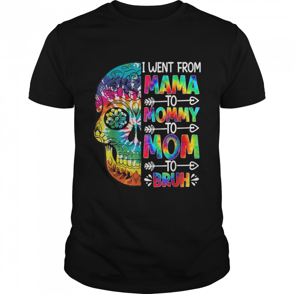 I Went From Mama To Mommy Mom Bruh Tie Dye Skull T-Shirt