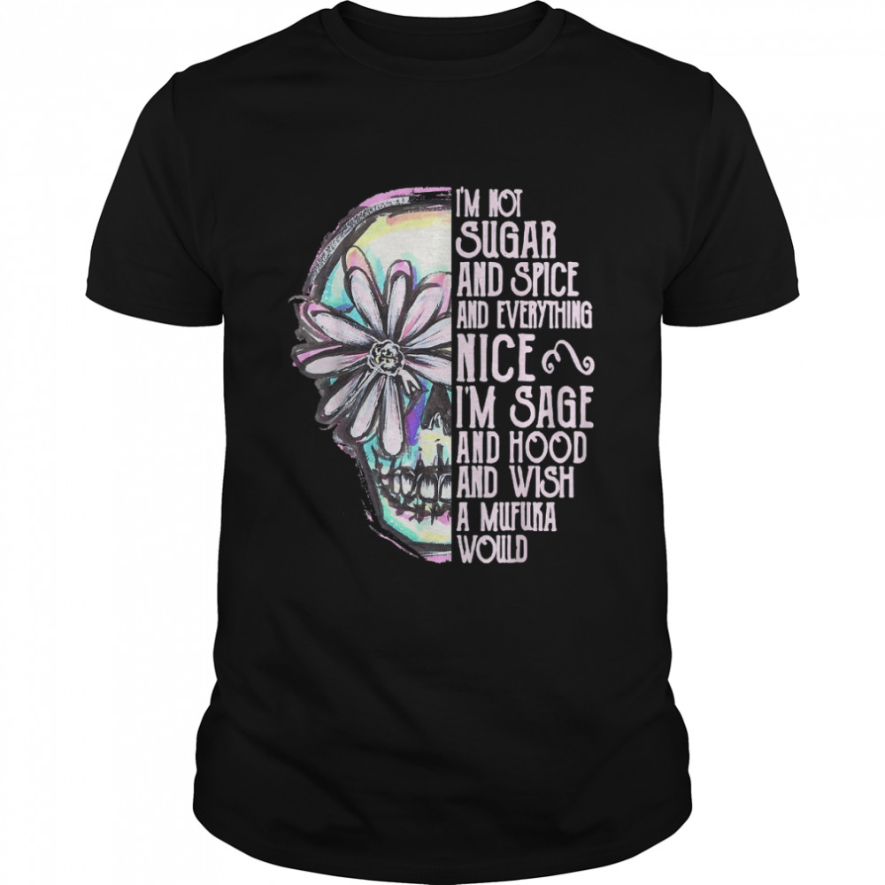 I'm Not Sugar And Spice And Everything Nice Daisy Skull T-Shirt