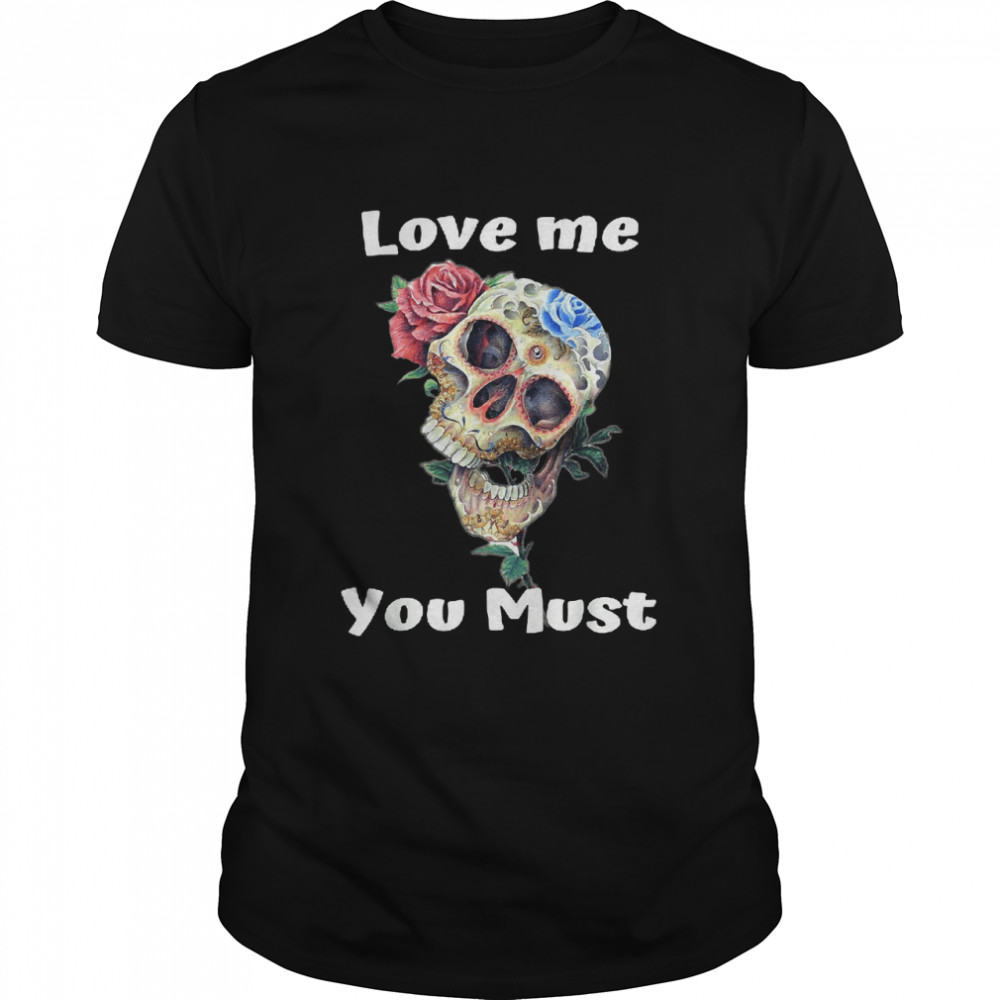 Love me you must skull rose halloween for women T- Classic Men's T-shirt