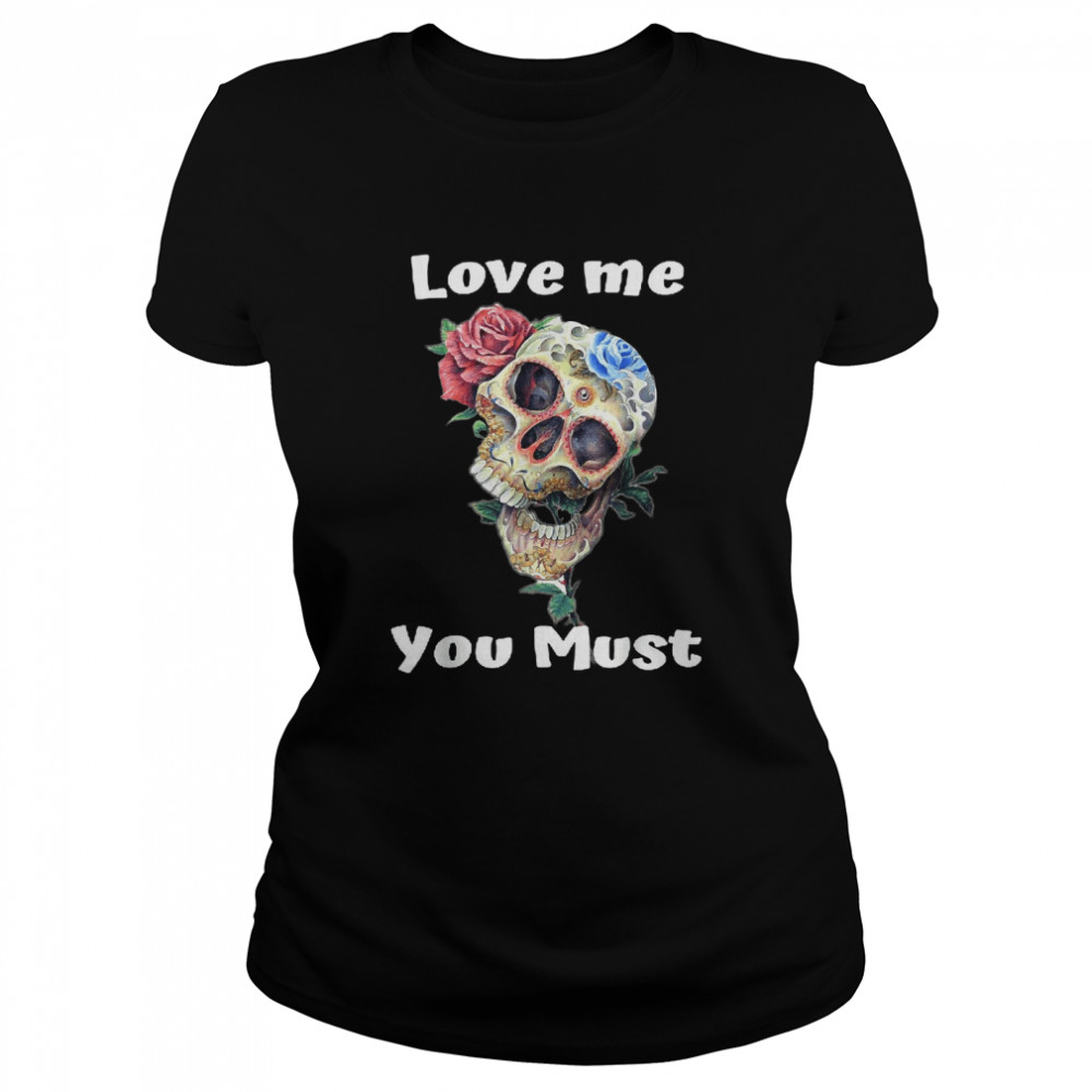 Love me you must skull rose halloween for women T- Classic Women's T-shirt