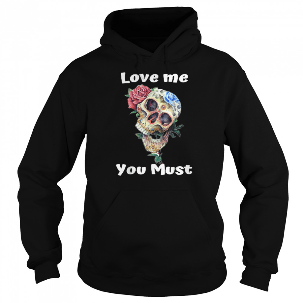 Love me you must skull rose halloween for women T- Unisex Hoodie