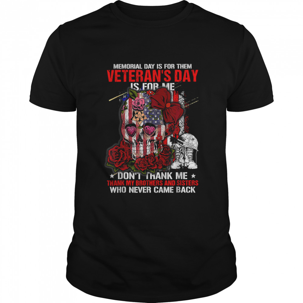 Memorial Day Is For Them Veteran's Day Thank Me T-Shirt