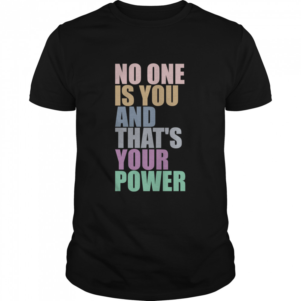 No One Is You And Thats Your Power Classic T-Shirt