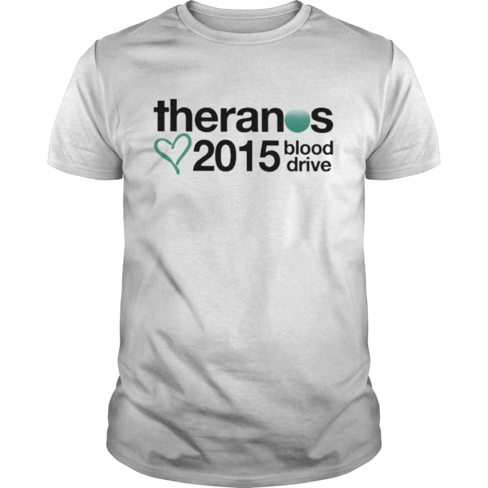 That Go Hard Theranos 2015 Blood Drive Shirt