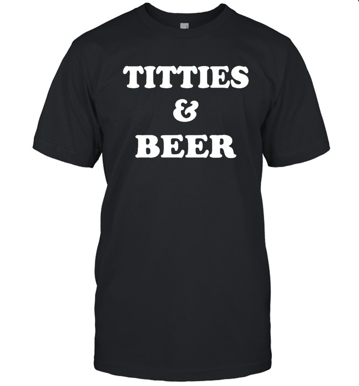Titties And Beer T Shirt
