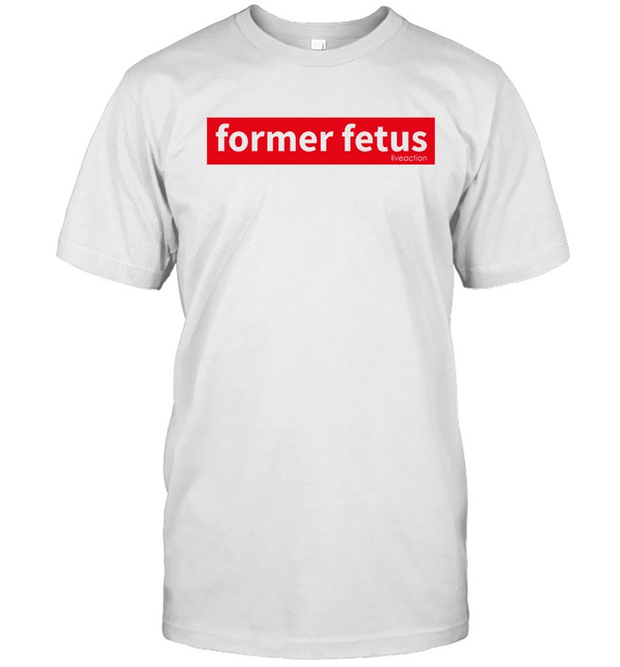 Former Fetus T Shirt