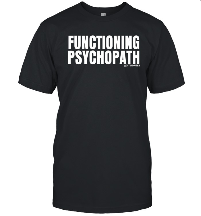 Functioning Psychopath T Shirt