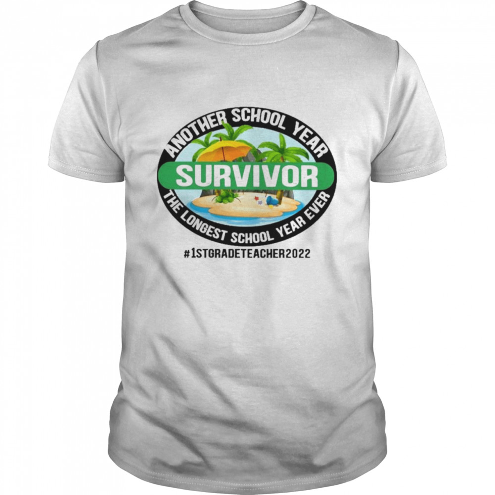 Another School Year Survivor The Longest School Year Ever 1St Grade Teacher 2022 Shirt