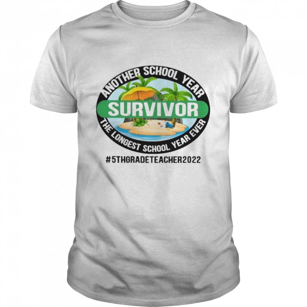 Another School Year Survivor The Longest School Year Ever 5Th Grade Teacher 2022 Shirt