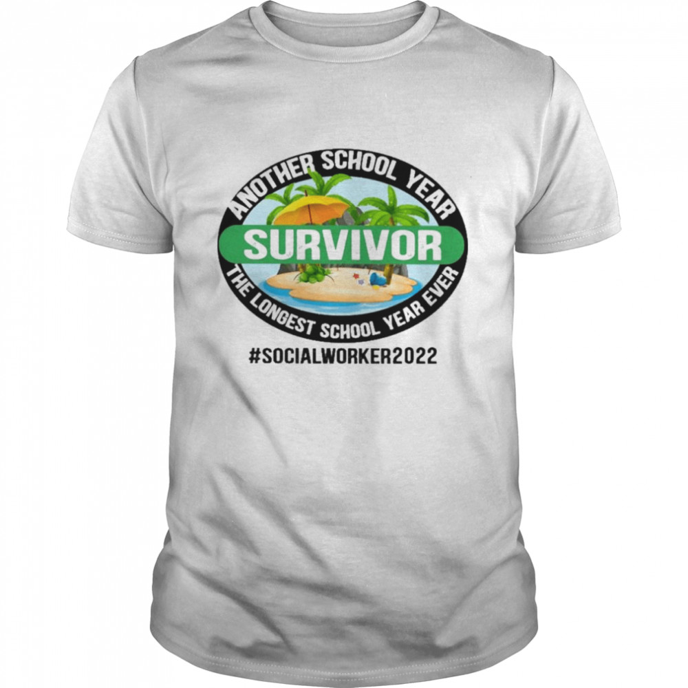 Another School Year Survivor The Longest School Year Ever School Social Worker 2022 Shirt