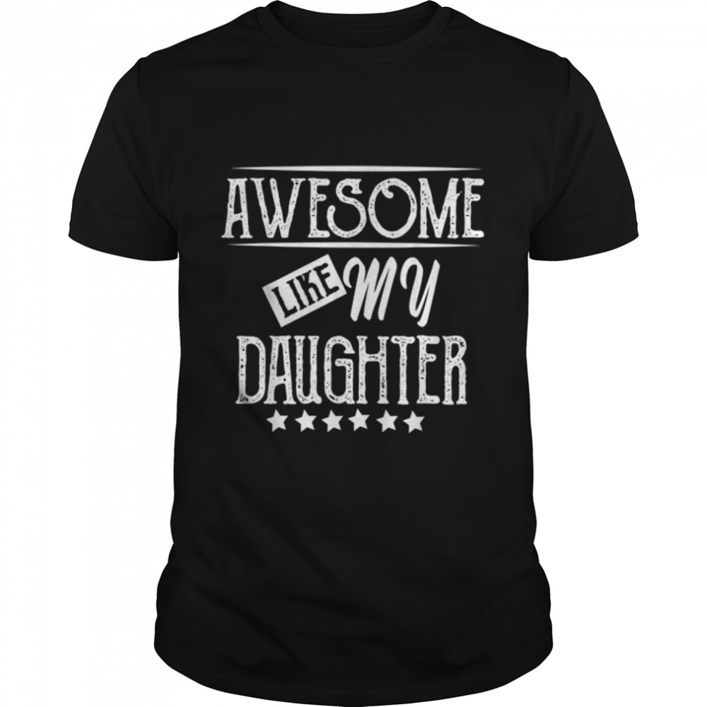 Awesome Like My Daughter Funny Father'S Day T-Shirt B0B367Kwsl