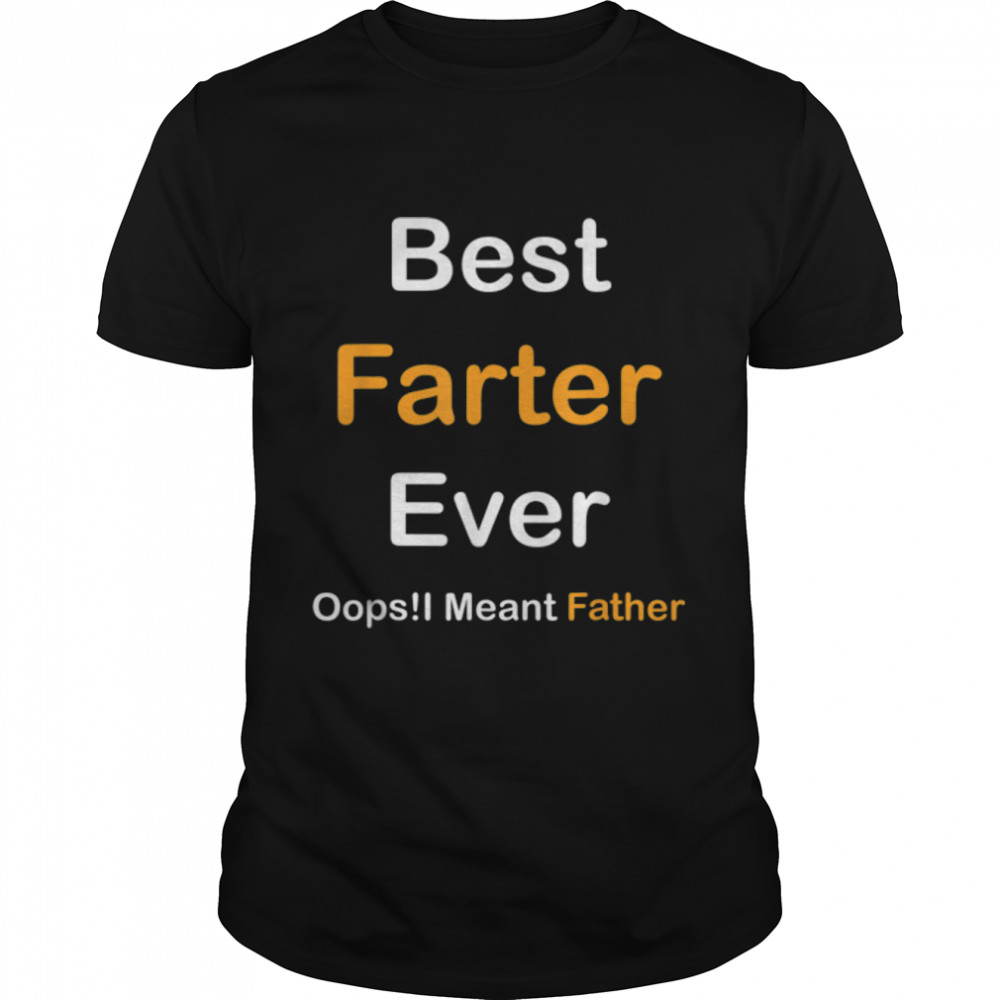 Best Farter Ever Oops I Meant Father , Father's Day T-Shirt B0B38DG8GN