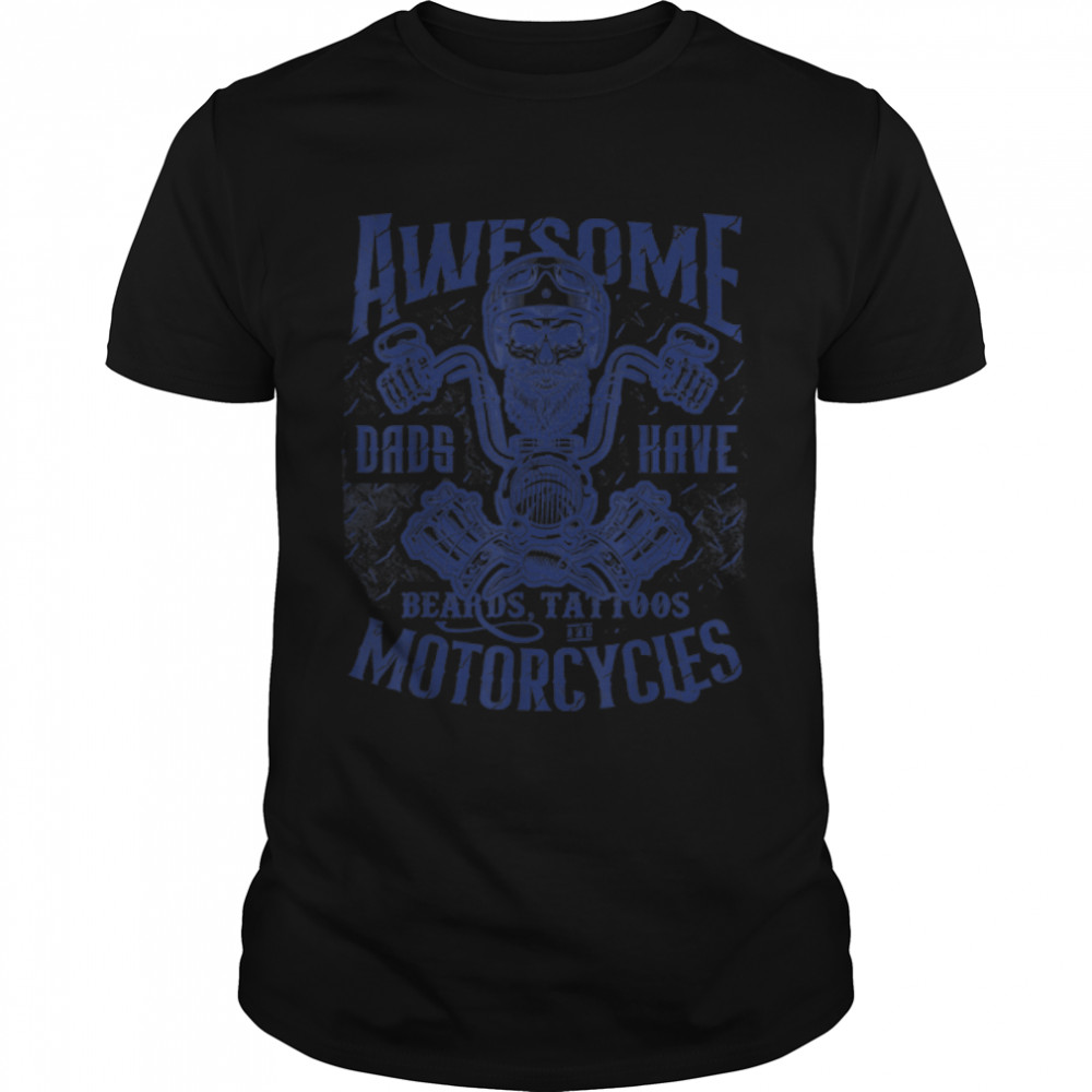 Biker Dads Have Tattoos Beards Ride Motorcycles Fathers Day T-Shirt B0B38FVV1Y
