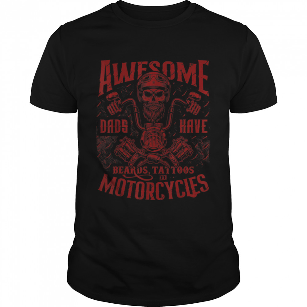 Biker Dads Have Tattoos Beards Ride Motorcycles Fathers Day T-Shirt B0B38GJ4QD