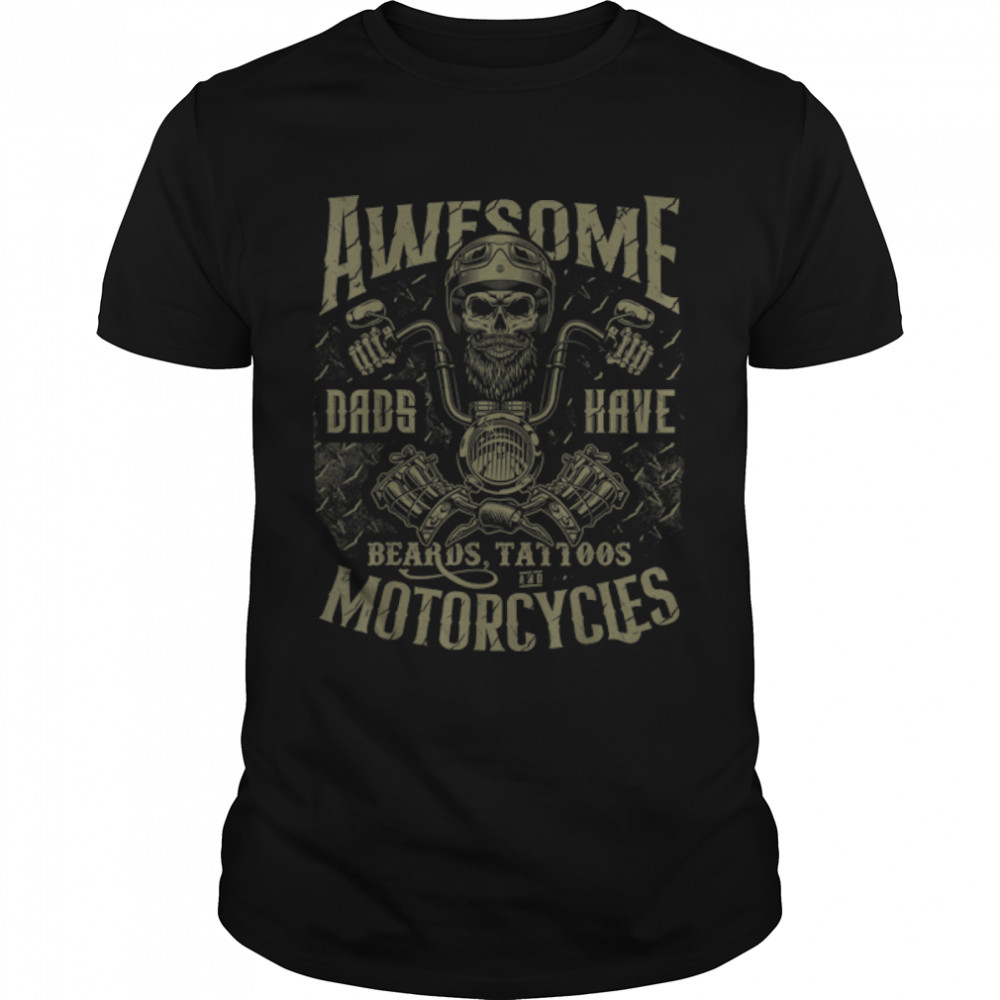 Biker Dads Have Tattoos Beards Ride Motorcycles Fathers Day T-Shirt B0B38J26G5