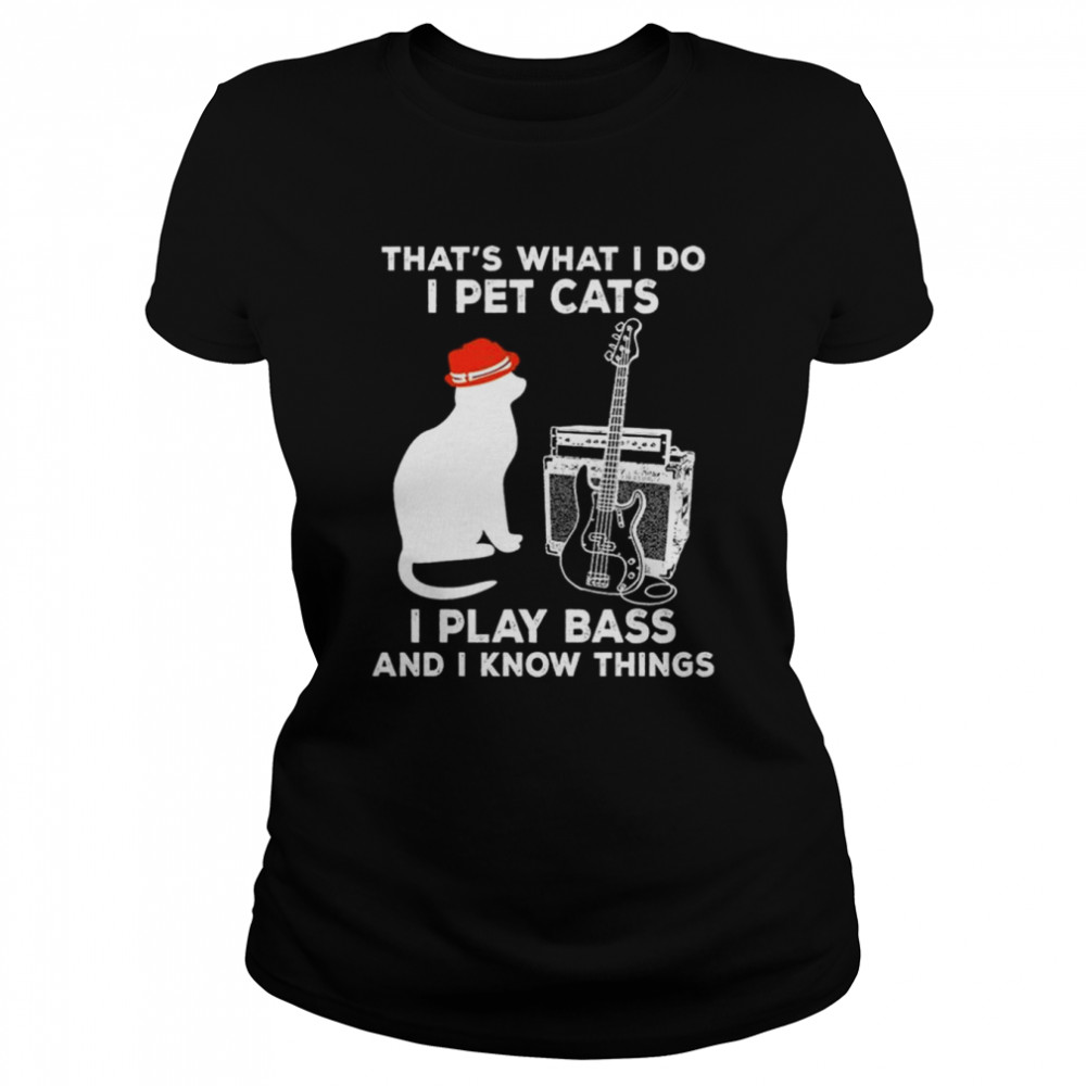 Cat that’s what I do I play bass and I know things shirt Classic Women's T-shirt