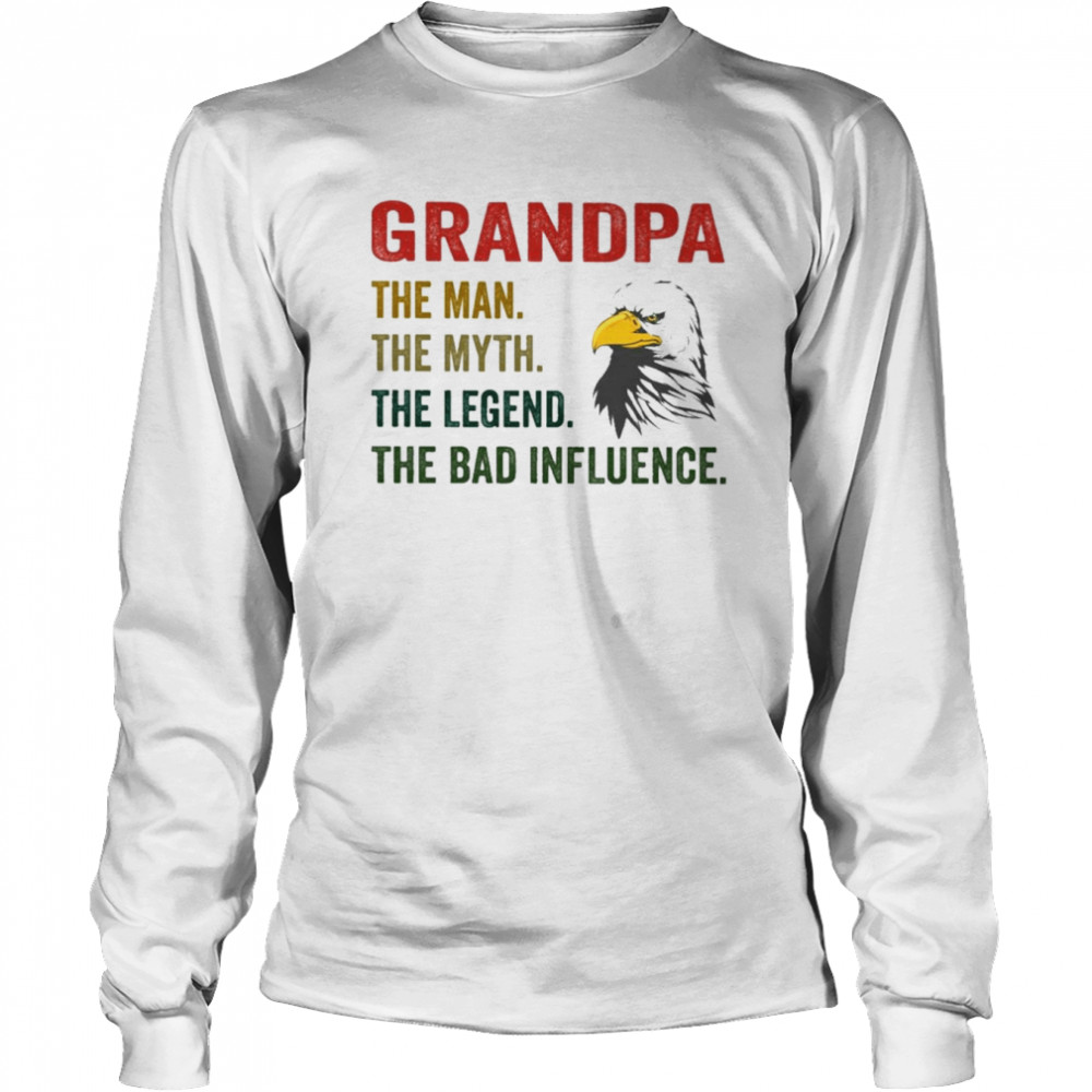 Eagle Grandpa The Man The Myth The Legend The Bad Influence  Long Sleeved T-shirt