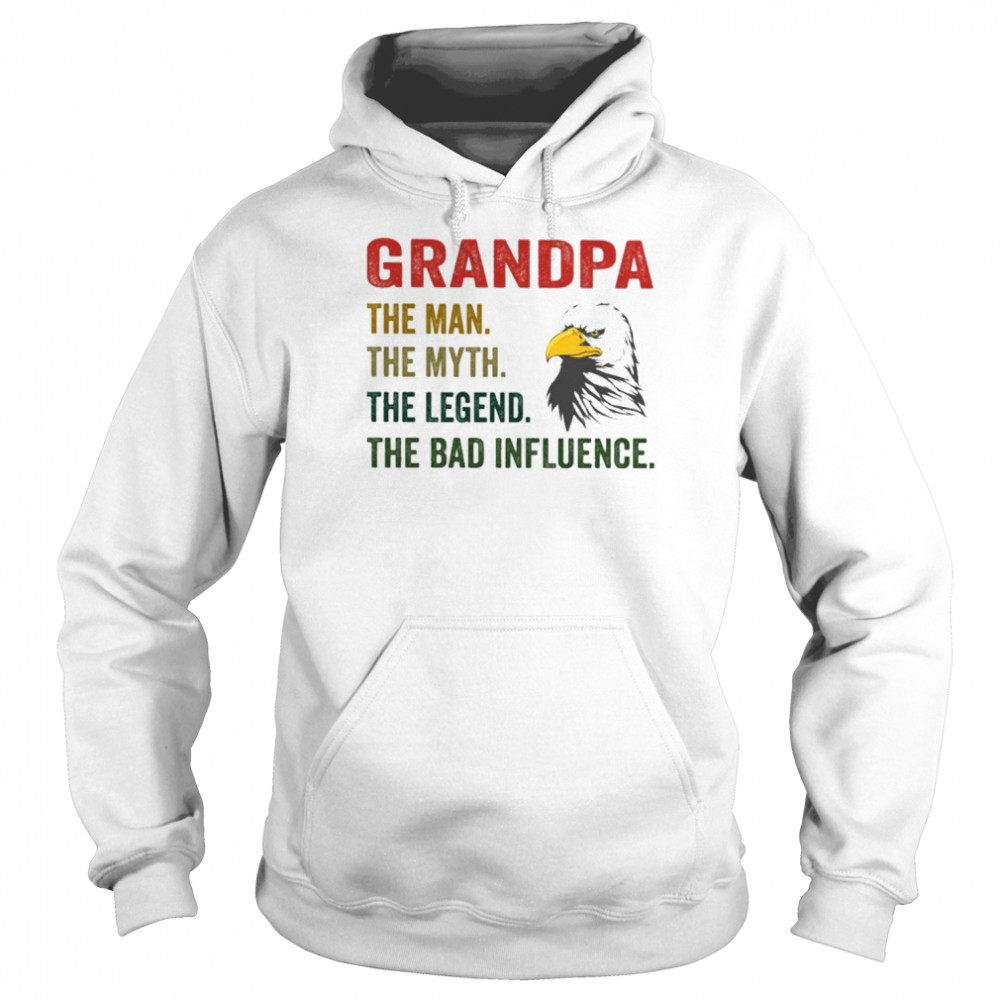 Eagle Grandpa The Man The Myth The Legend The Bad Influence  Unisex Hoodie