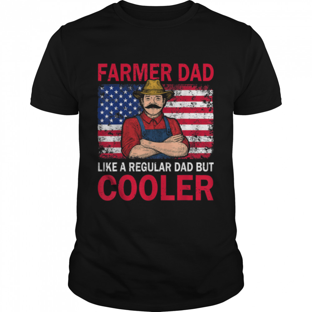 Farmer Dad Like A Regular Dad But Cooler Fathers Day For Men T-Shirt B0B363PJQ4