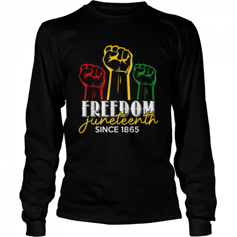 Freedom Juneteenth Since 1865, Black People Independence Day T- B0B38GCKDM Long Sleeved T-shirt