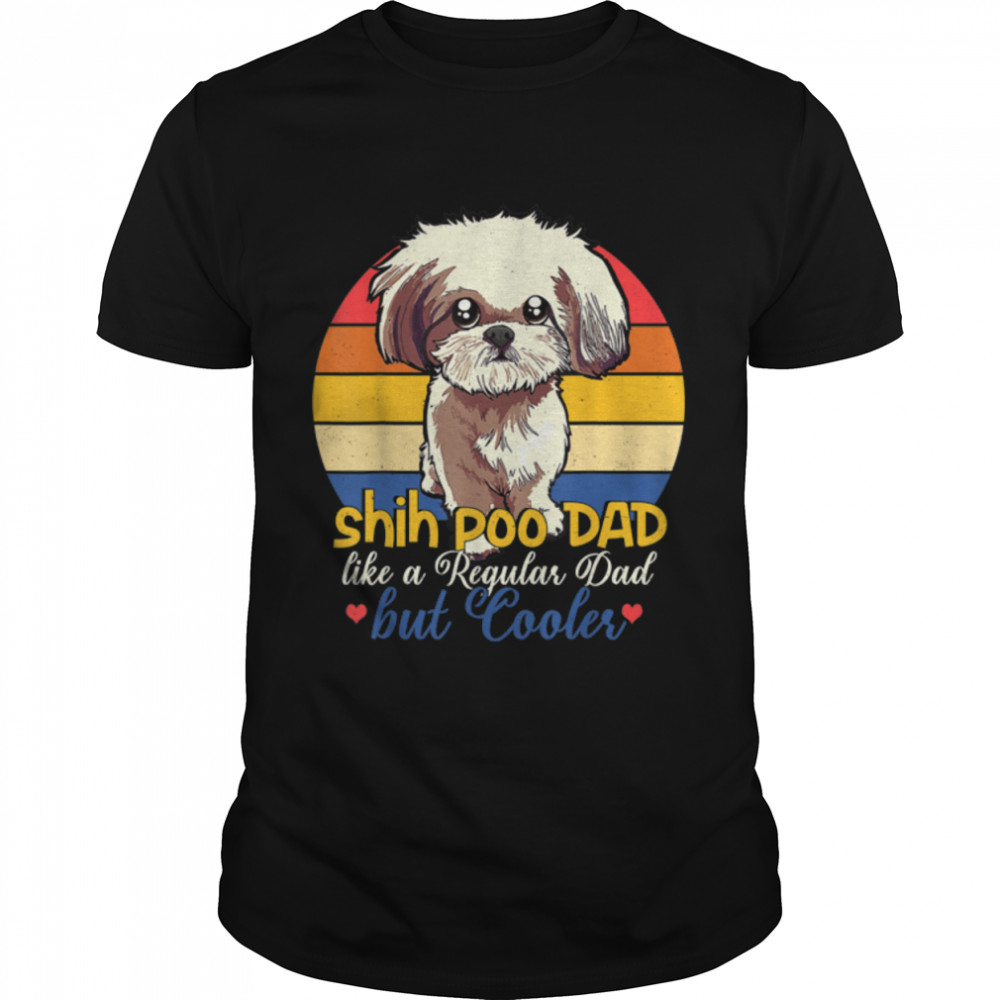 Funny Shih Poo Dad Like A Regular Dad But Cooler Fathers Day T-Shirt B0B38FCX7Q