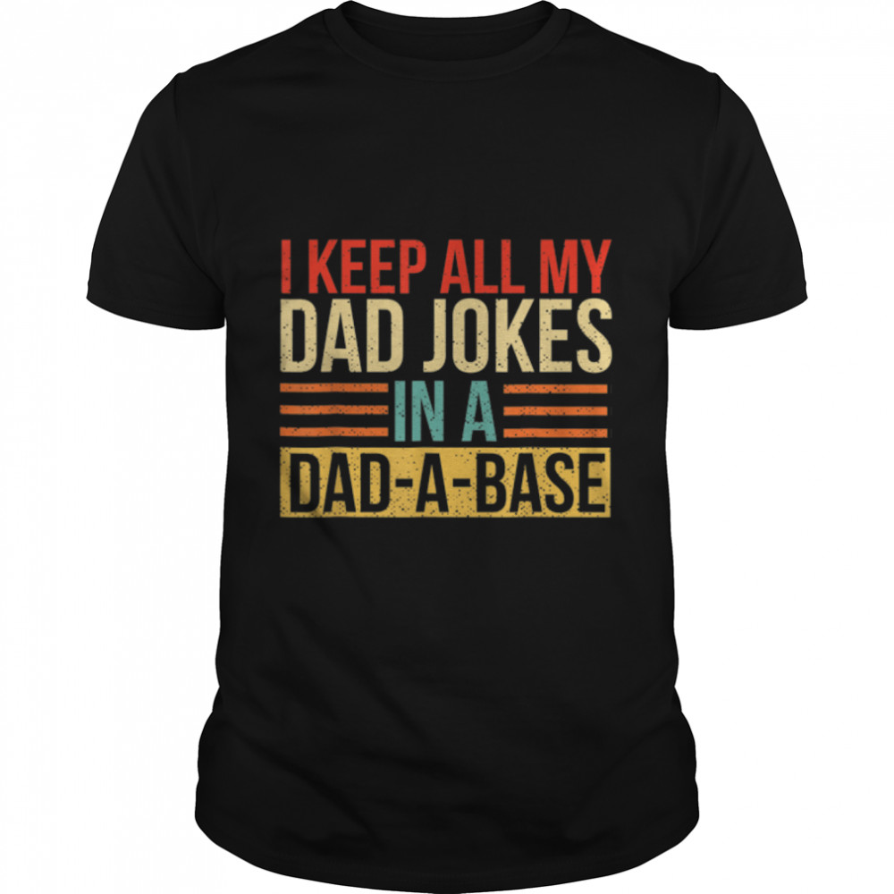 I Keep All My Dad Jokes In A Dad-A-Base Fathers Day T-Shirt B0B35YNX7S