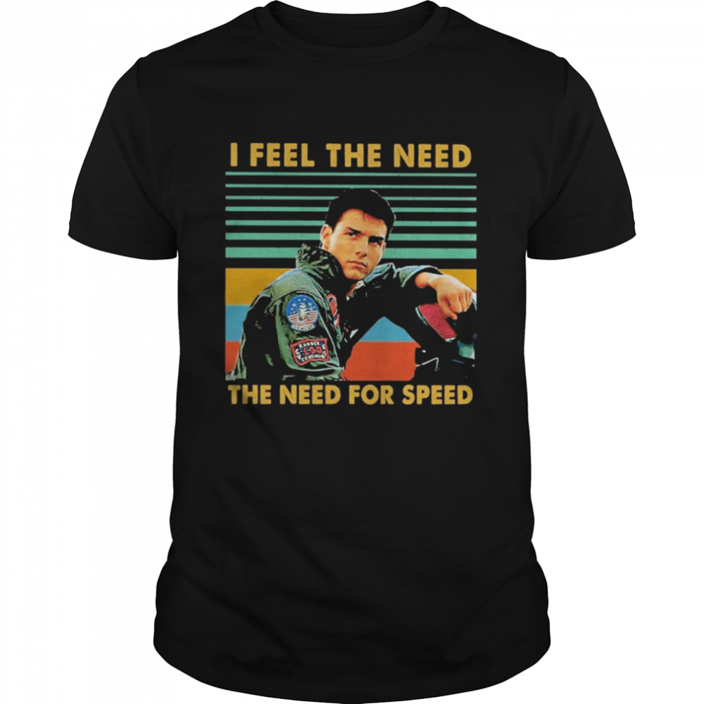 Maverick Top Gun 2022 I Feel The Need The Need For Speed Vintage Shirt