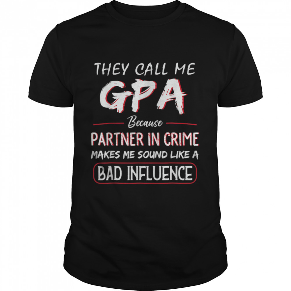 Mens They Call Me GPA Because Partner In Crime Funny Fathers Day T-Shirt B0B35YXSP6