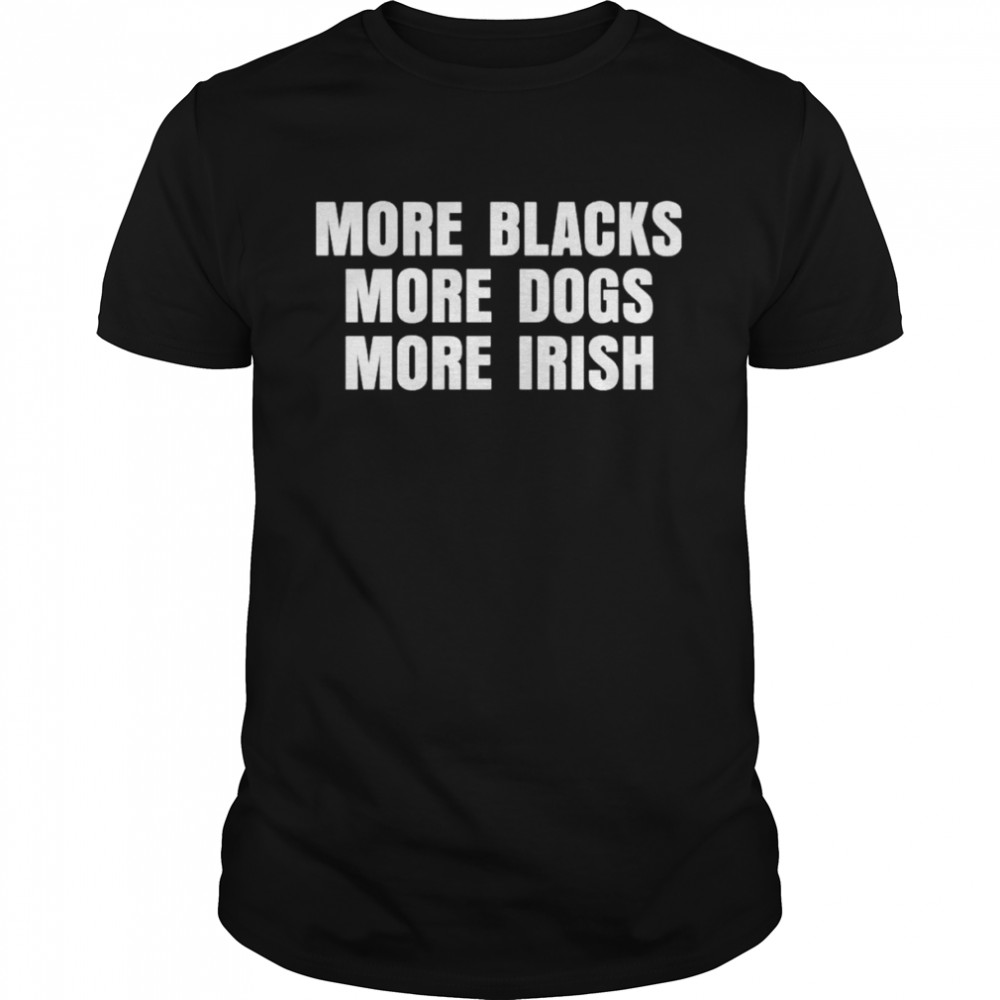 More black more dogs more irish shirt