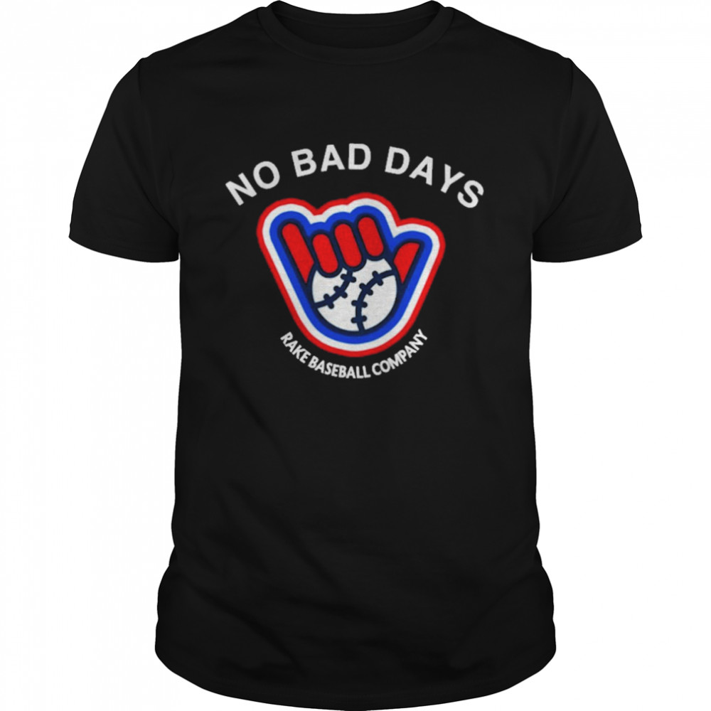 No Bad Days Rake Baseball Company Shirt