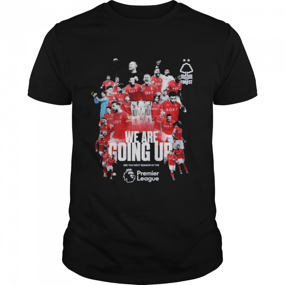Nottingham Forest Fc Who Are Going Up See You Next Season In The Premier League Shirt