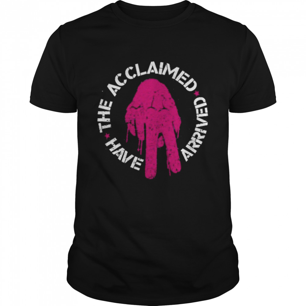 The Acclaimed Have Arrived Shirt