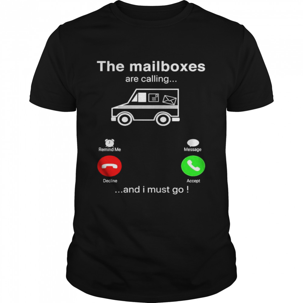 The mailboxes are calling and I must go shirt