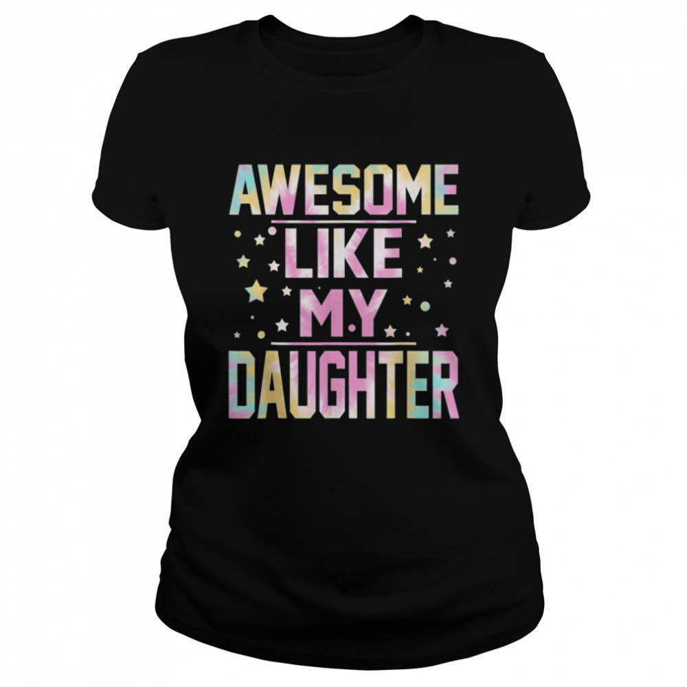 Tie Dye Awesome Like My Daughter Dad Daddy Papa Father's Day T- B0B35ZB5DD Classic Women's T-shirt