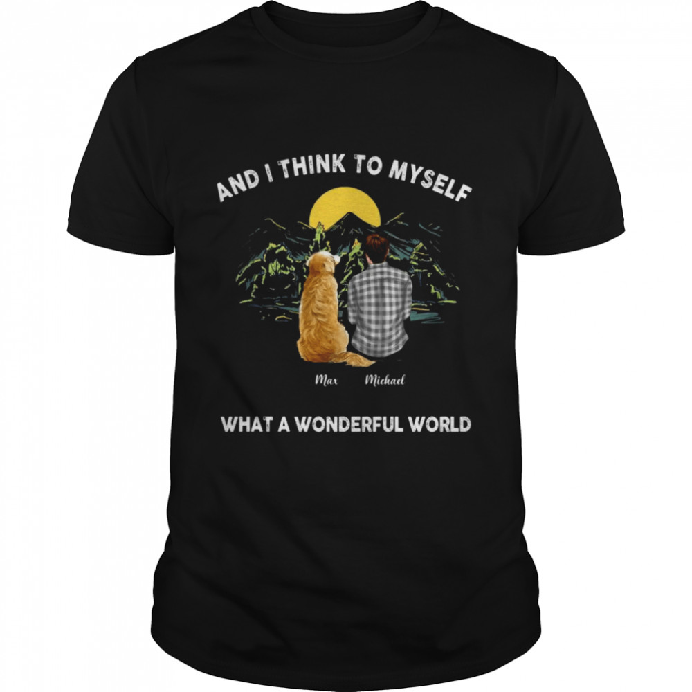 And i think to myself what a wonderful world shirt